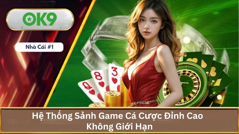 Kho Game Cá Cược Đỉnh Cao Không Giới Hạn Tại OK9 